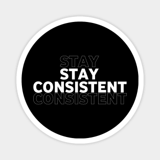 Stay consistent Magnet